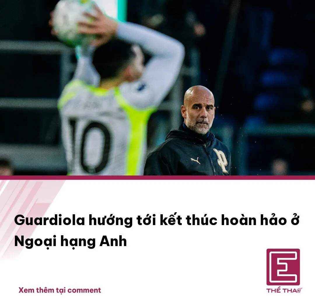 Guardiola Hướng Tới Kết Thúc Hoàn Hảo Ở Ngoại Hạng Anh